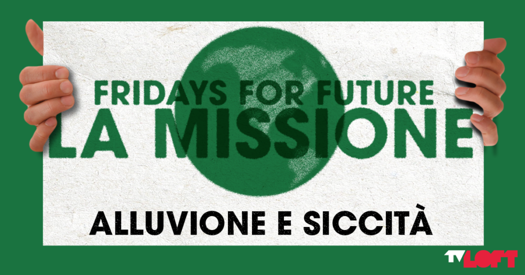 Alluvioni e siccità, due volti della crisi climatica: il punto sulle politiche con i Fridays for future. Rivedi la diretta