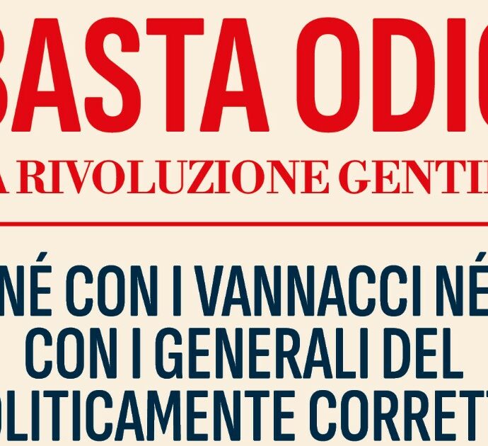 “Basta odio. Né con Vannacci, né con i generali del politicamente corretto”, il nuovo libro di Gianluca Barbera è una risposta alle derive contemporanee – L’ESTRATTO IN ANTEPRIMA