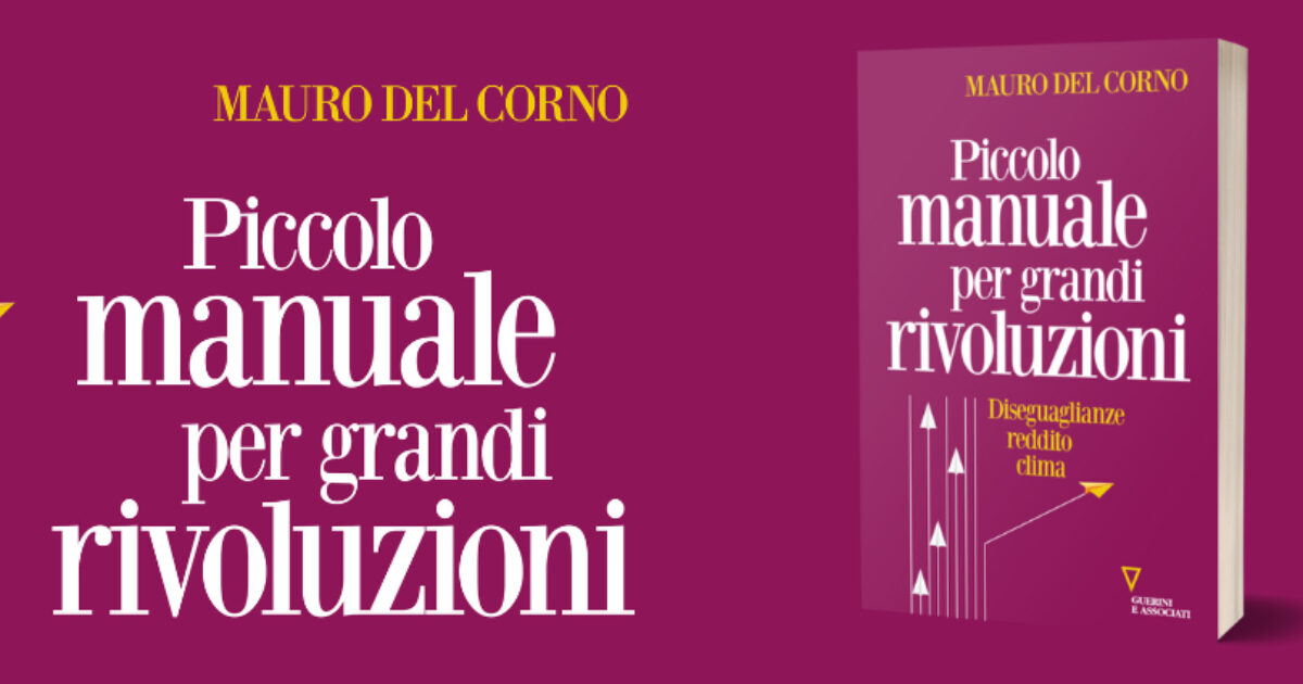“Piccolo manuale per grandi rivoluzioni”, la “guida” per ritrovare forza, strumenti e voglia di lottare per diritti, equità e salvezza del pianeta