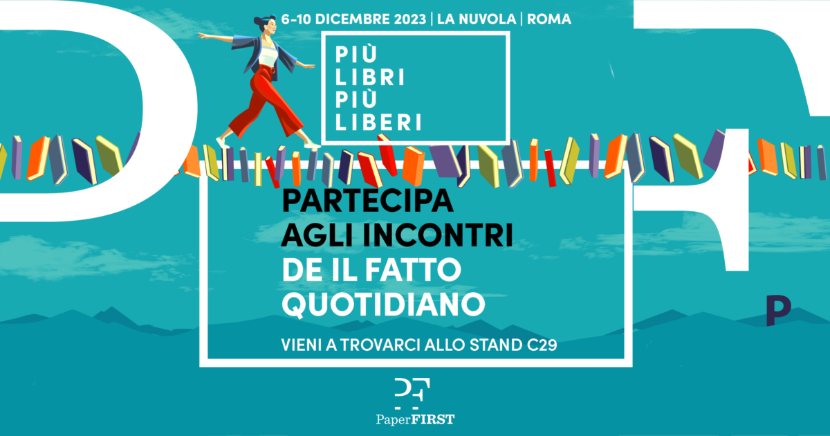 Paper First, la casa editrice de Il Fatto Quotidiano a “Più Libri Più Liberi” 2023: scopri il programma delle presentazioni
