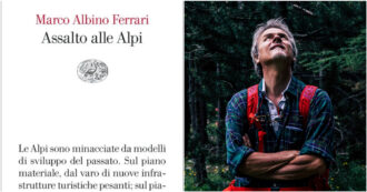 Copertina di “Assalto alle Alpi”, salvare le nostre montagne per salvare noi stessi: l’ultimo (consigliatissimo) libro di Marco Albino Ferrari