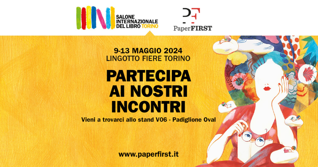 Paper First al Salone Internazionale del Libro di Torino 2024 con Orsini, Lucarelli e Travaglio