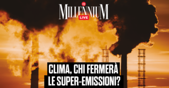 Copertina di Clima, chi fermerà le super-emissioni? Segui la diretta di Millennium Live con Davide Cancarini e Mario Portanova