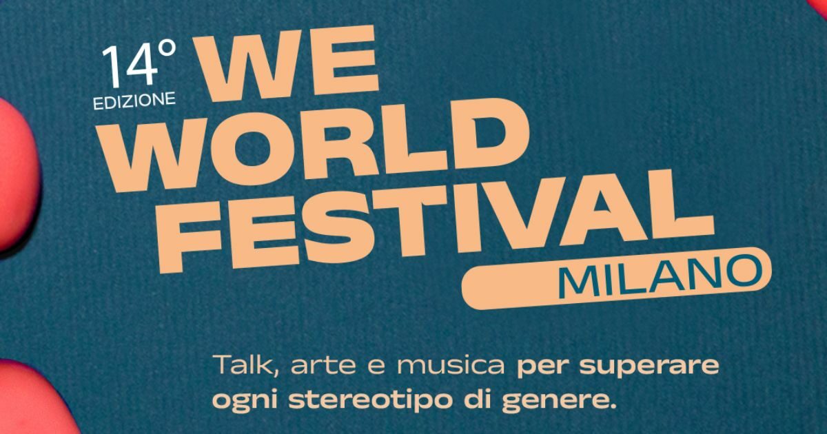WeWorld Festival 2024, a Milano la 14esima edizione del Festival su empowerment femminile e stereotipi di genere