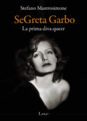 Copertina di Fumava, guidava la macchina e parlava di sé al maschile: tutti i segreti della prima diva queer Greta Garbo in un libro
