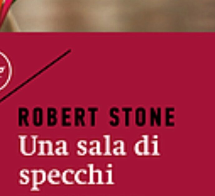 ‘Una sala di specchi’ di Robert Stone è un autentico capolavoro letterario