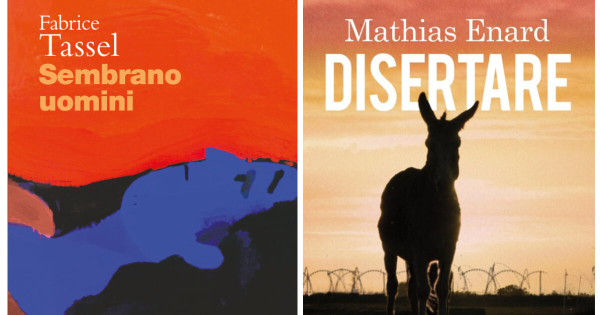 Sembrano uomini di Fabrice Tassel e Disertare di Mathias Énard: due romanzi disturbanti Sembrano uomini di Fabrice Tassel e Disertare di Mathias Énard: due romanzi disturbanti
