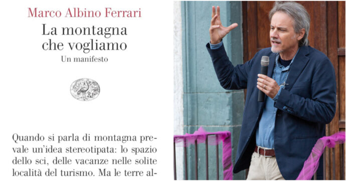 “La montagna che vogliamo”, il libro-manifesto di Marco Albino Ferrari per progettare il futuro (in senso ecologista)
