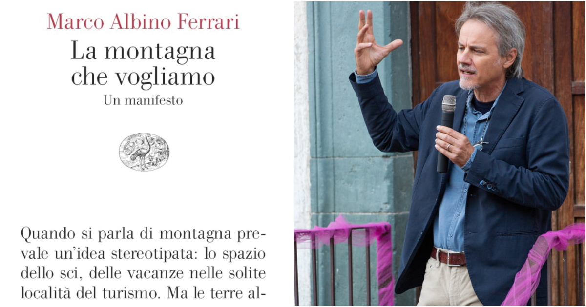 “La montagna che vogliamo”, il libro manifesto di Marco Albino Ferrari per progettare il futuro (in senso ecologista) “La montagna che vogliamo”, il libro manifesto di Marco Albino Ferrari per progettare il futuro (in senso ecologista)