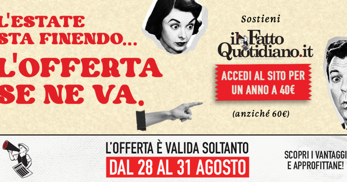 sostieni il giornalismo indipendente de ilfattoquotidianoit a un prezzo eccezionale l8217ultima offerta dell8217estate 232 solo per pochi giorni