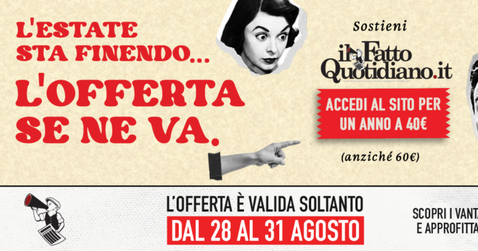 Sostieni il giornalismo indipendente de Ilfattoquotidiano.it a un prezzo eccezionale: l’ultima offerta dell’estate solo fino a mezzanotte