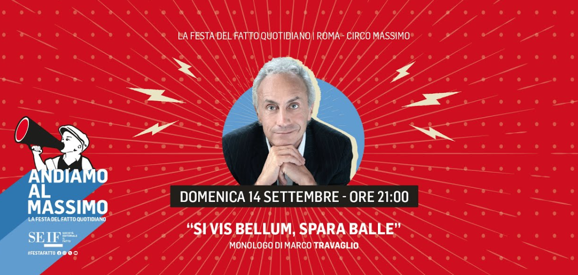Si vis bellum, spara balle. Il monologo di Marco Travaglio alla Festa del Fatto Quotidiano Si vis bellum, spara balle. Il monologo di Marco Travaglio alla Festa del Fatto Quotidiano