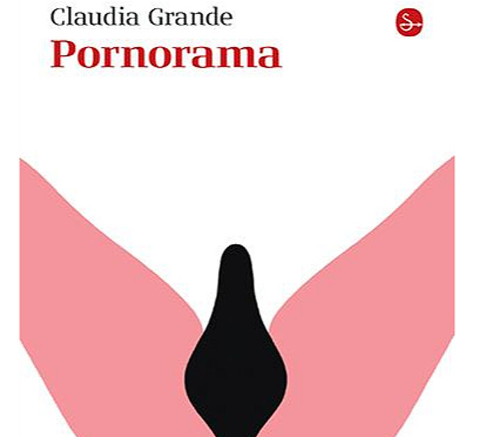 “Pornorama”: la lucida follia narrativa di Claudia Grande