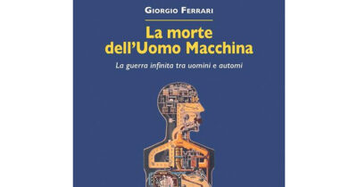 Copertina di La morte dell’Uomo Macchina di Giorgio Ferrari: così si rischia la supremazia degli automi