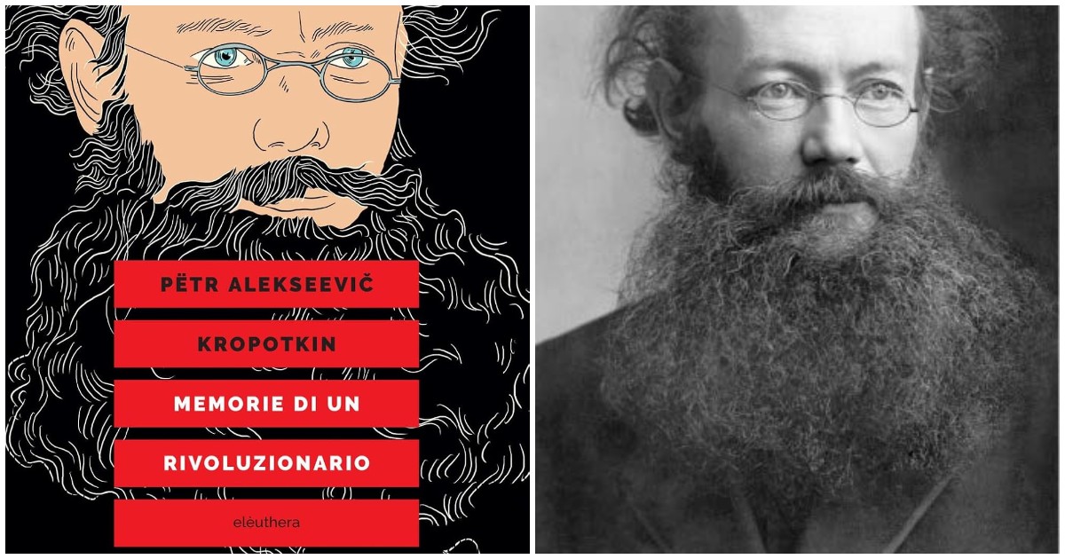 Memorie di un rivoluzionario, la straordinaria vita del principe anarchico Kropotkin