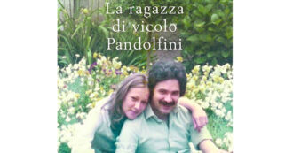 ‘La ragazza di vicolo Pandolfini’, così Nando dalla Chiesa omaggia la moglie Emilia Cestelli