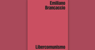 Copertina di Libercomunismo, di Emiliano Brancaccio: così si possono tenere insieme libertà individuale e dimensione collettiva