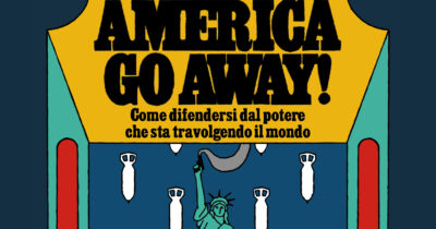 Copertina di “America go away! Come difendersi dal potere che sta travolgendo il mondo”: il libro che smonta Trump tra gaffe, ossessioni e attacchi alla democrazia