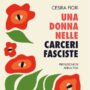 Copertina di “Se non la piantate sfondiamo il muro”: e le detenute si rivoltarono contro le torture dell’Ovra fascista | Il racconto di Cesira Fiori