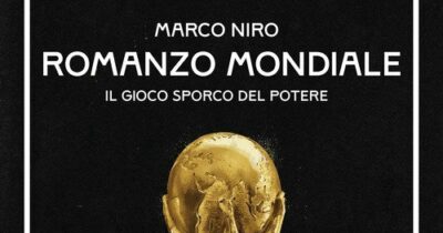 Copertina di Se volete capire come funziona il calcio oggi, ‘Romanzo mondiale’ di Marco Niro è il libro giusto