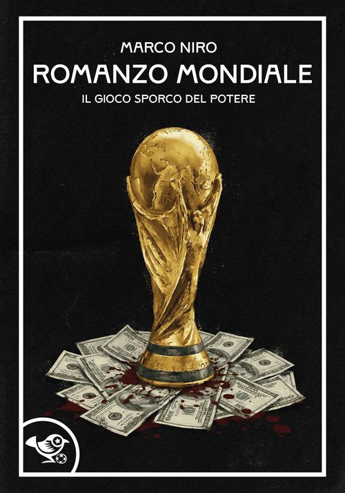 Se volete capire come funziona il calcio oggi, ‘Romanzo mondiale’ di Marco Niro è il libro giusto
