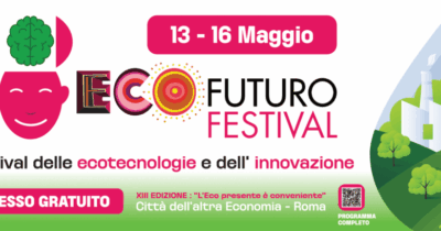 Copertina di “L’ecopresente è conveniente” – Torna Ecofuturo Festival: la 13ª edizione a Roma dal 13 al 16 maggio 2026