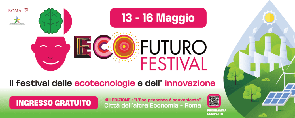 “L’ecopresente è conveniente” – Torna Ecofuturo Festival: la 13ª edizione a Roma dal 13 al 16 maggio 2026
