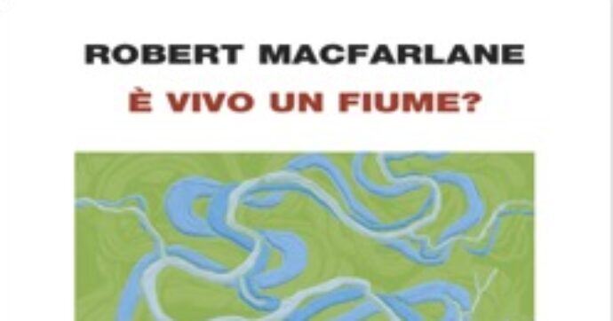 Tra capire se “È vivo un fiume?” e assegnargli dei diritti il passo è breve. Il dono di Robert Macfarlane
