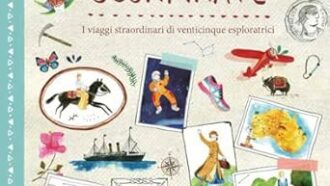 “Troppe donne credono ancora di non poter esplorare il mondo da sole”: un libro sulle grandi pioniere per insegnare l’importanza del viaggio ai bambini