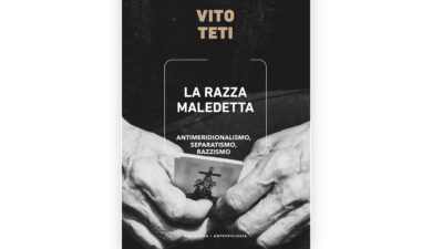 Copertina di Razzismo antimeridionale, Vito Teti indaga la questione ne ‘La razza maledetta’