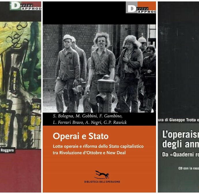 Rileggere l’operaismo: tre libri fondamentali, con un affondo speciale su ‘Operai e Stato’