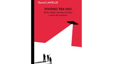 Copertina di ‘Vivono tra noi’: il giornalista Daniel Lavelle indaga l’America degli Ufo