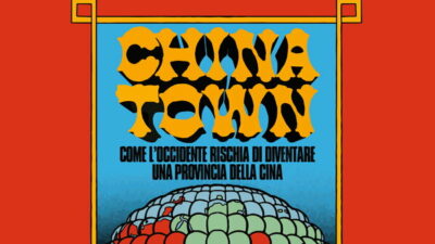Copertina di La “colonizzazione inversa” della Cina sull’Occidente fa paura. Nel saggio China Town il gigantismo cinese che dopo il dominio di porti e terre rare diventa alternativa all’ordine liberale occidentale